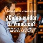 ¿Cómo cuidar tu Vinoteca?